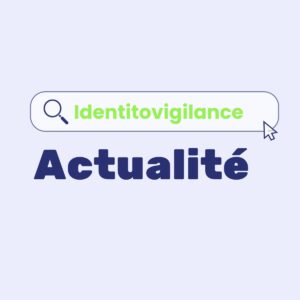 Identitovigilance Actualité